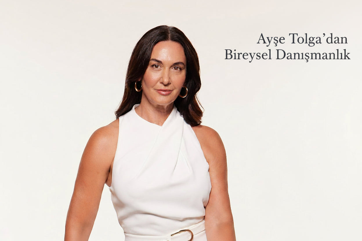 Ayşe Tolga'dan Bire Bir Özel  Danışmanlık