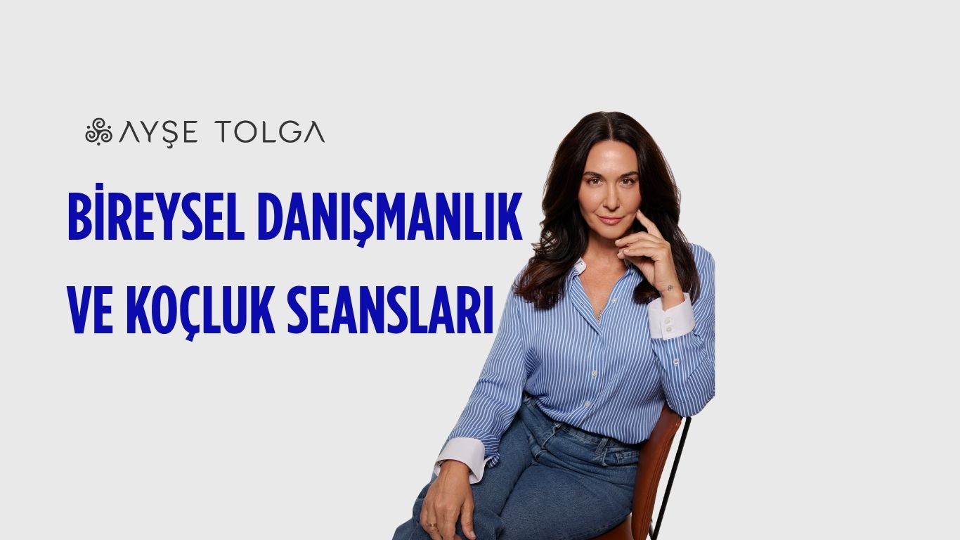 Ayşe Tolga'dan Bire Bir Özel  Danışmanlık